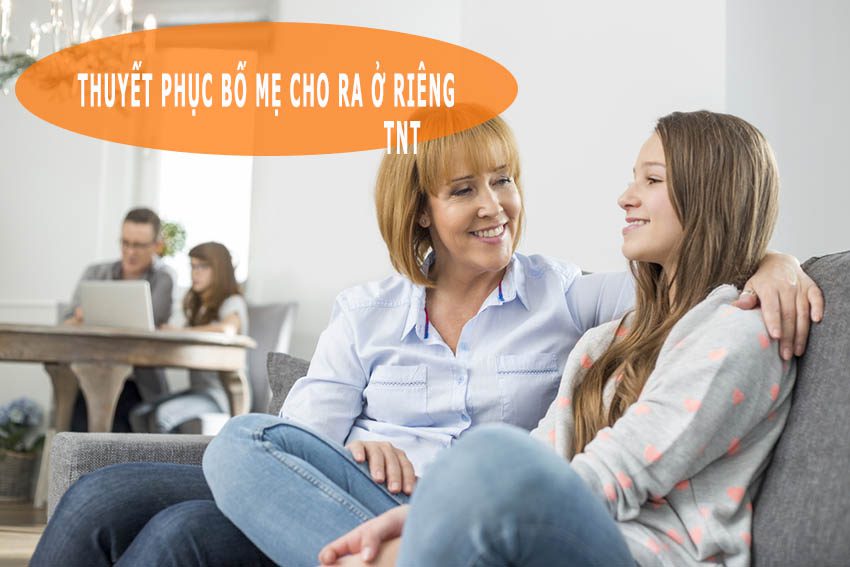 cách thuyết phục bố mẹ cho ra ở riêng