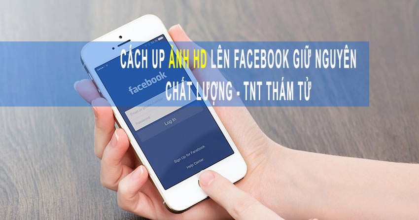 cách up ảnh HD lên Facebook bằng điện thoại giữ nguyên chất lượng gốc