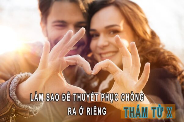 làm sao để thuyết phục chồng ra ở riêng
