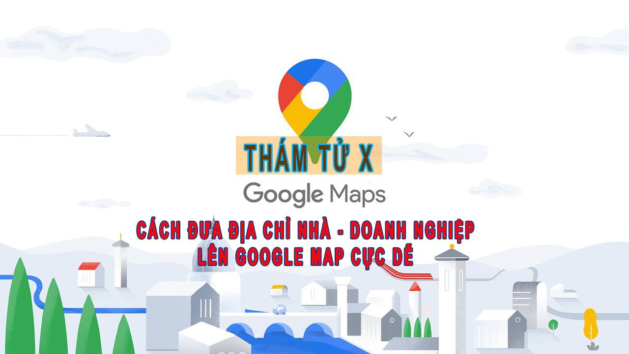 cách đưa địa chỉ nhà lên Google Map nhanh chóng cực dễ