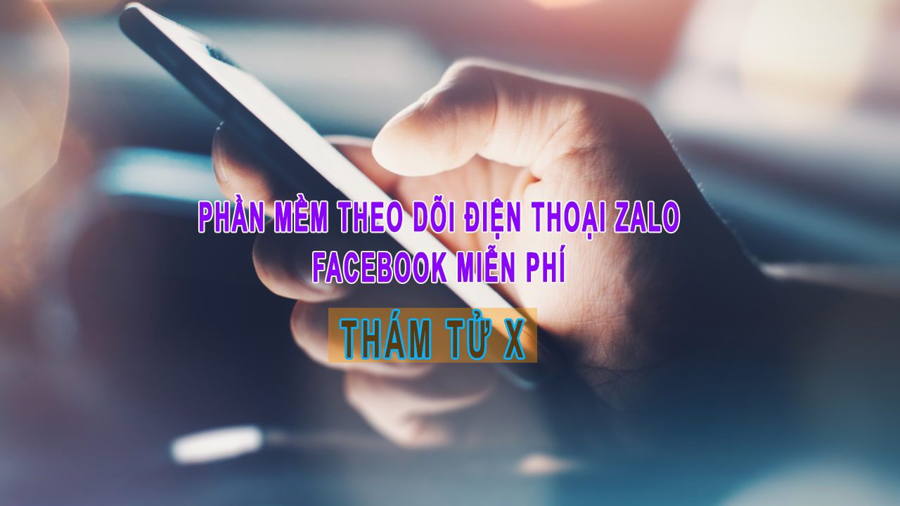 phần mềm theo dõi điện thoại zalo, facebook miễn phí