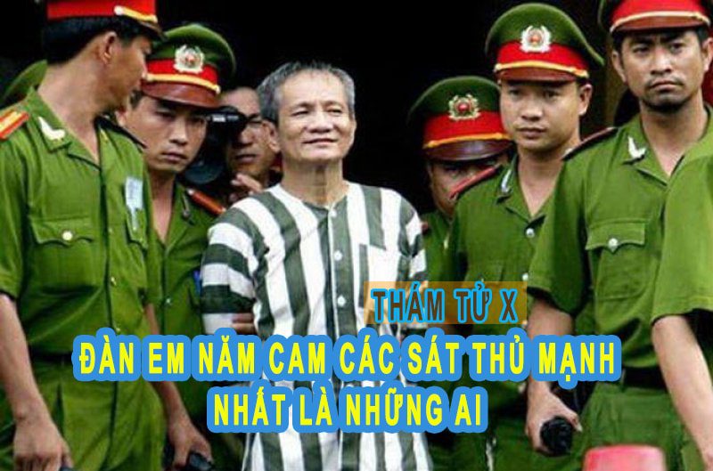 đàn em Năm Cam các sát thủ mạnh nhất là những ai