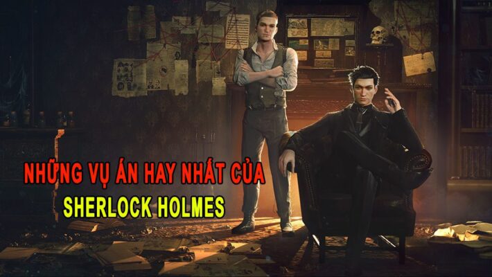 những vụ án hay nhất của Sherlock Holmes
